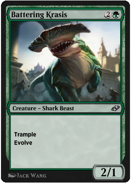 Battering Krasis
 TrampleEvolve (Whenever a creature enters the battlefield under your control, if that creature has greater power or toughness than this creature, put a +1/+1 counter on this creature.)